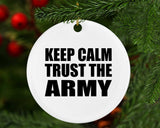 Keep Calm and Trust The Army - Circle Ornament