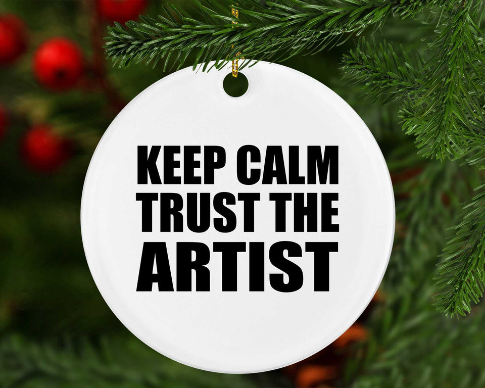 Keep Calm and Trust The Artist - Circle Ornament
