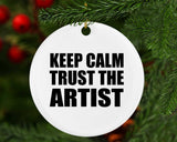 Keep Calm and Trust The Artist - Circle Ornament