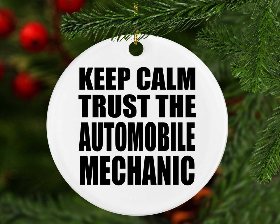 Keep Calm and Trust The Automobile Mechanic - Circle Ornament
