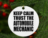 Keep Calm and Trust The Automobile Mechanic - Circle Ornament