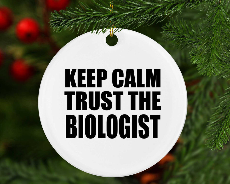 Keep Calm and Trust The Biologist - Circle Ornament