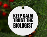 Keep Calm and Trust The Biologist - Circle Ornament