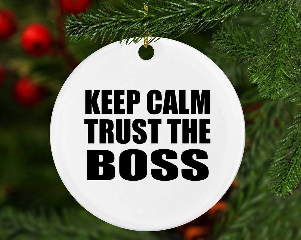 Keep Calm and Trust The Boss - Circle Ornament