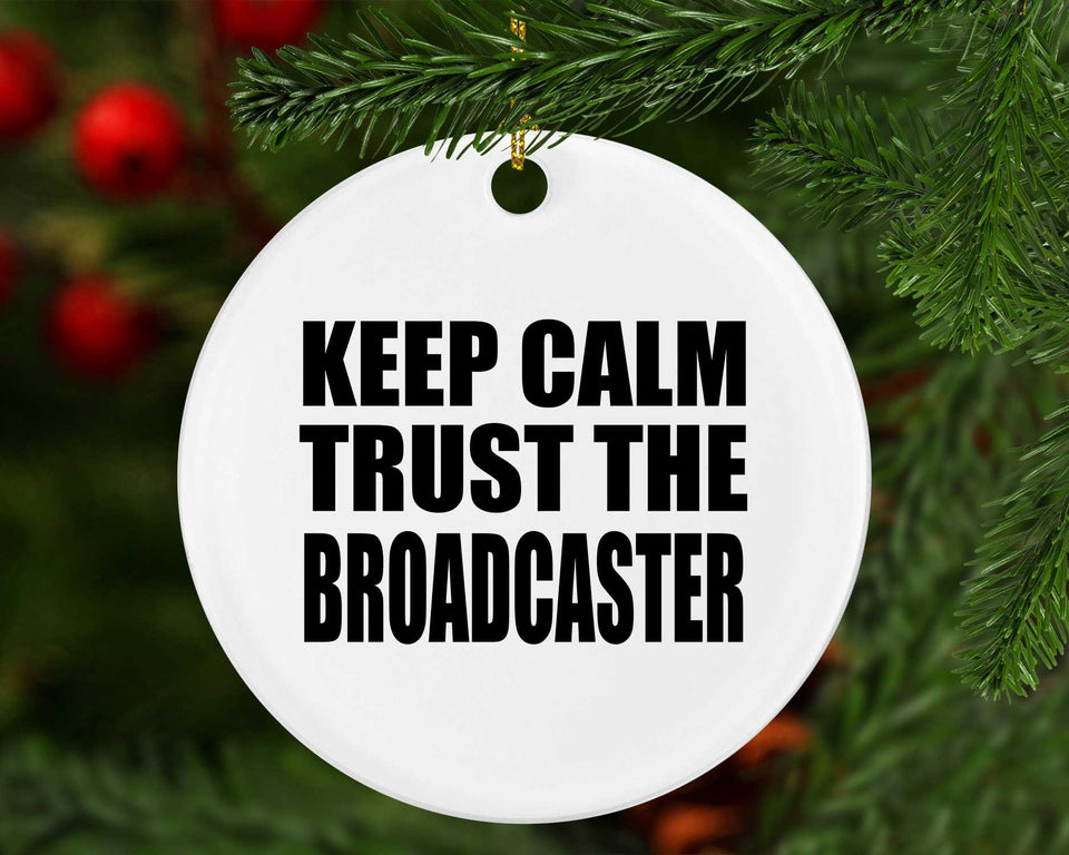 Keep Calm and Trust The Broadcaster - Circle Ornament