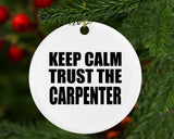 Keep Calm and Trust The Carpenter - Circle Ornament