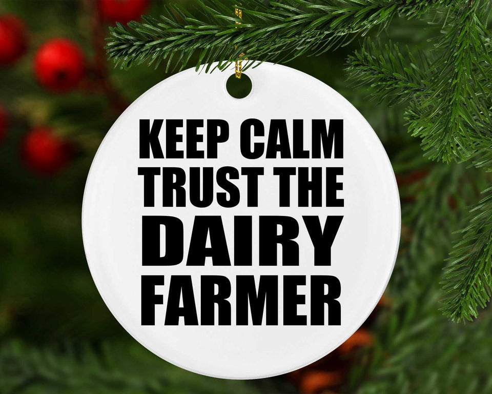 Keep Calm and Trust The Dairy Farmer - Circle Ornament