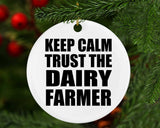 Keep Calm and Trust The Dairy Farmer - Circle Ornament