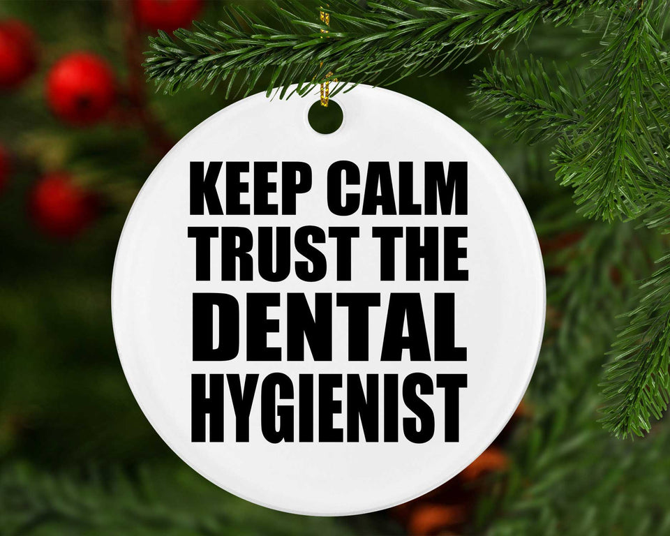 Keep Calm and Trust The Dental Hygienist - Circle Ornament