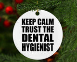 Keep Calm and Trust The Dental Hygienist - Circle Ornament