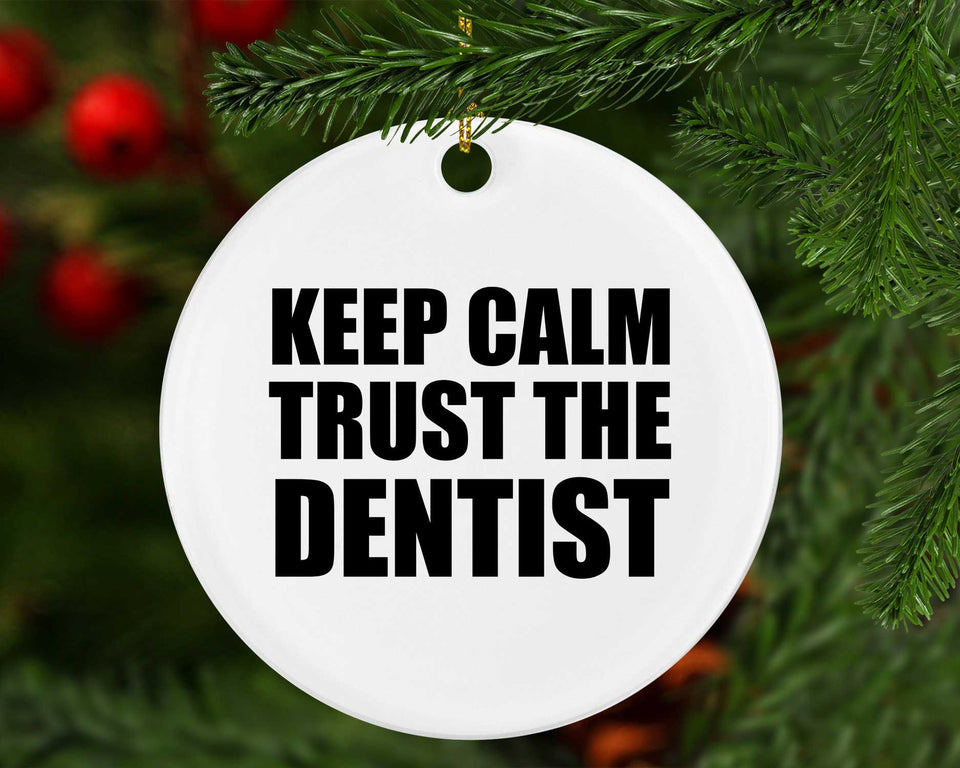 Keep Calm and Trust The Dentist - Circle Ornament