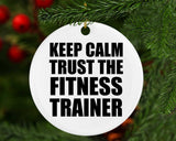 Keep Calm and Trust The Fitness Trainer - Circle Ornament