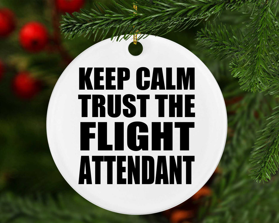 Keep Calm and Trust The Flight Attendant - Circle Ornament