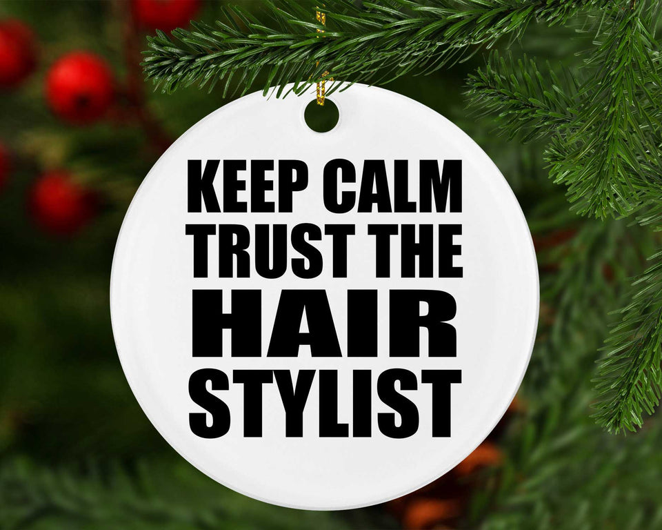 Keep Calm and Trust The Hair Stylist - Circle Ornament