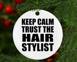 Keep Calm and Trust The Hair Stylist - Circle Ornament
