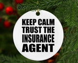 Keep Calm and Trust The Insurance Agent - Circle Ornament