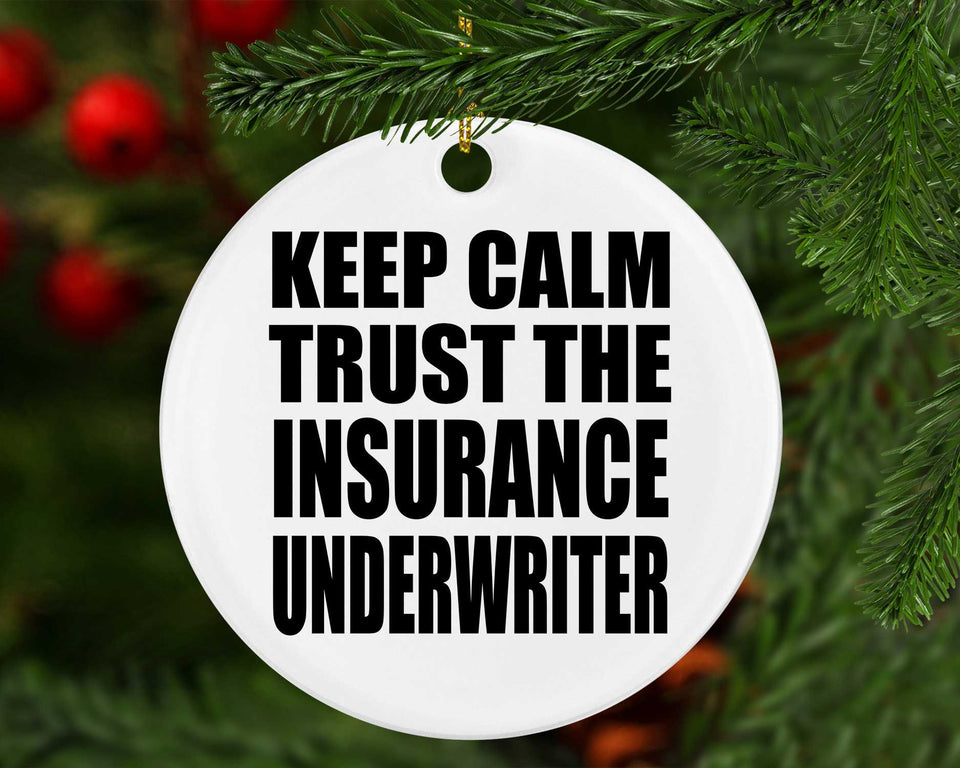 Keep Calm and Trust The Insurance Underwriter - Circle Ornament