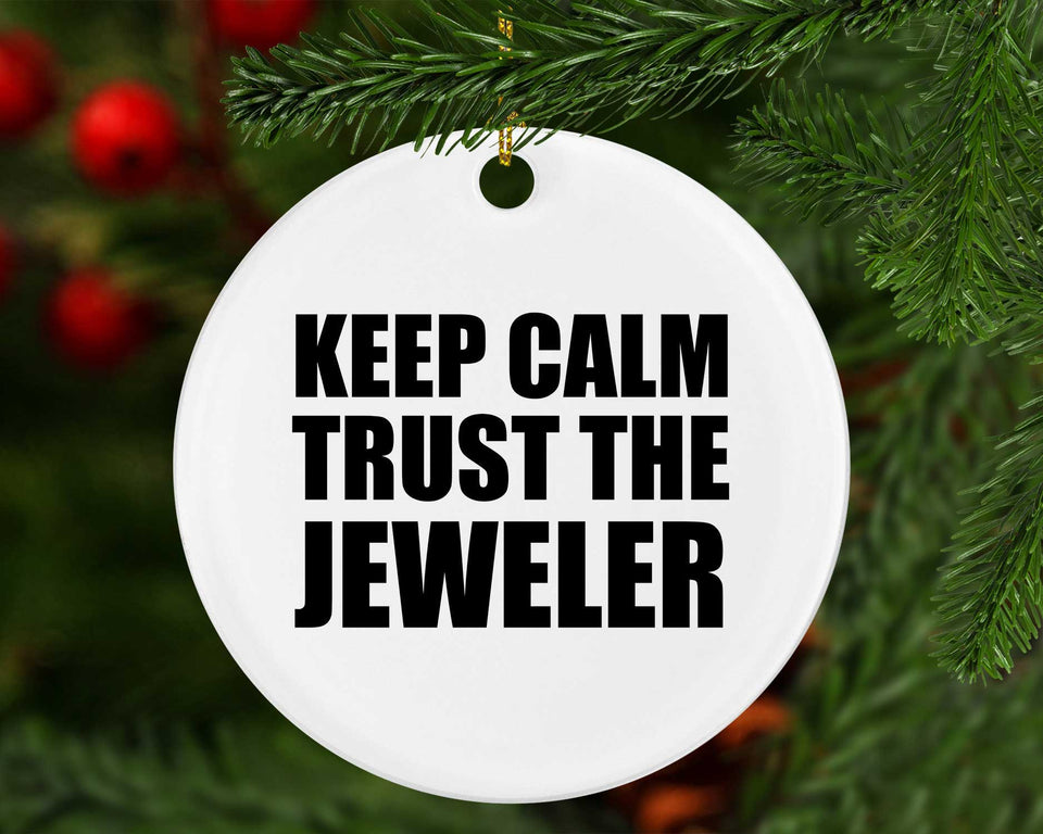 Keep Calm and Trust The Jeweler - Circle Ornament