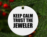 Keep Calm and Trust The Jeweler - Circle Ornament