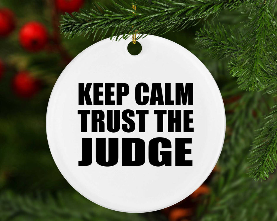 Keep Calm and Trust The Judge - Circle Ornament