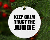 Keep Calm and Trust The Judge - Circle Ornament