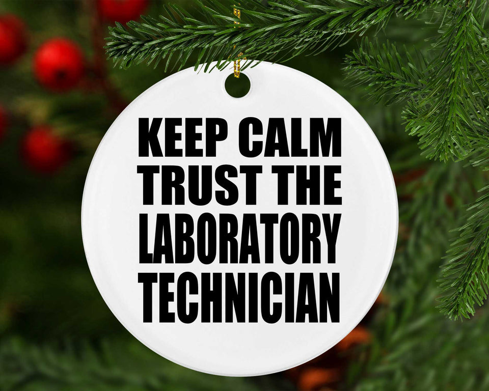 Keep Calm and Trust The Laboratory Technician - Circle Ornament