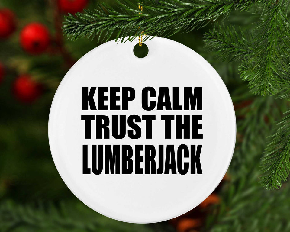 Keep Calm and Trust The Lumberjack - Circle Ornament
