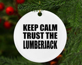 Keep Calm and Trust The Lumberjack - Circle Ornament