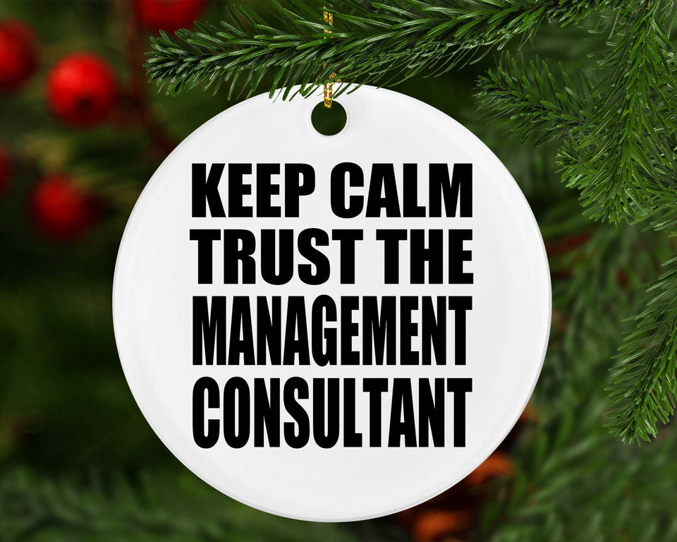 Keep Calm and Trust The Management Consultant - Circle Ornament