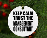 Keep Calm and Trust The Management Consultant - Circle Ornament