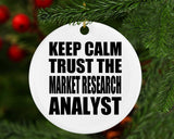 Keep Calm and Trust The Market Research Analyst - Circle Ornament