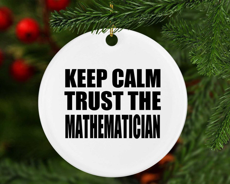 Keep Calm and Trust The Mathematician - Circle Ornament