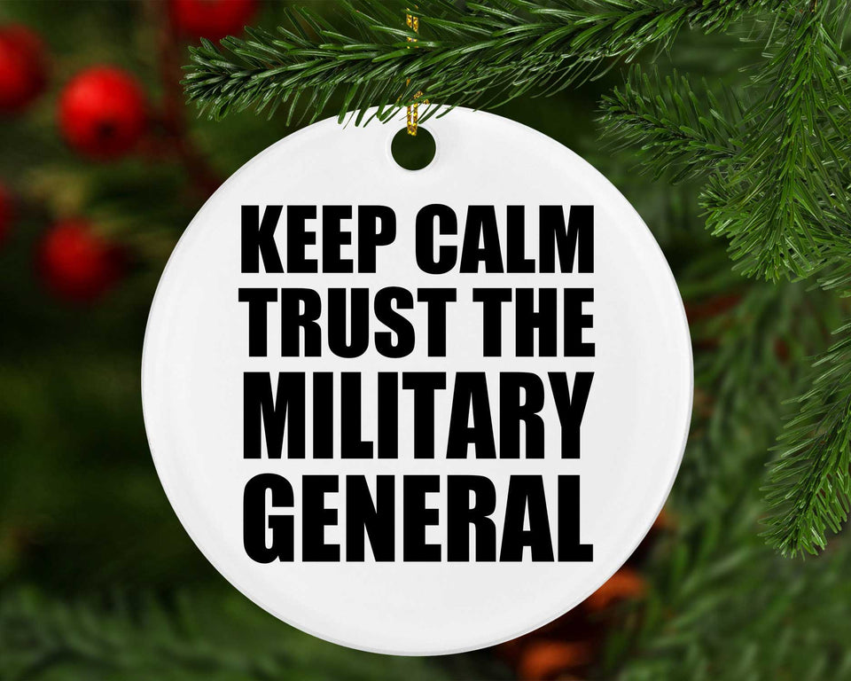 Keep Calm and Trust The Military General - Circle Ornament