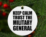 Keep Calm and Trust The Military General - Circle Ornament