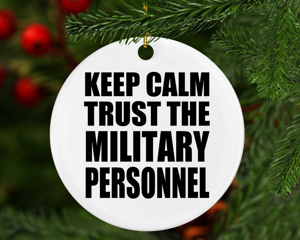 Keep Calm and Trust The Military Personnel - Circle Ornament