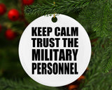 Keep Calm and Trust The Military Personnel - Circle Ornament