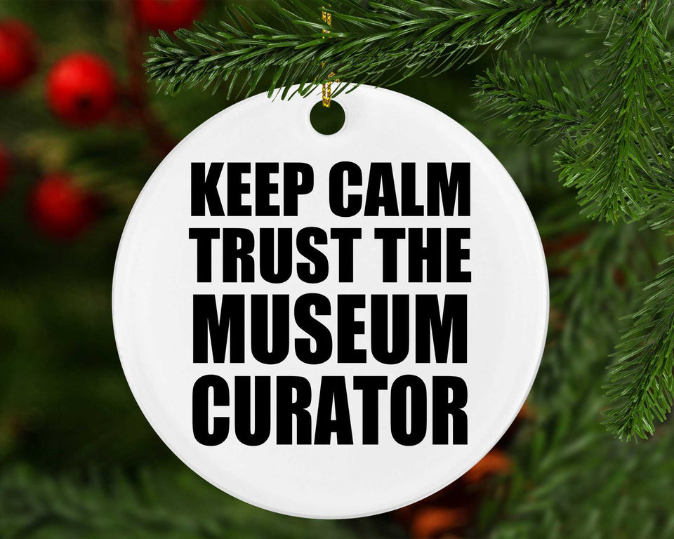 Keep Calm and Trust The Museum Curator - Circle Ornament
