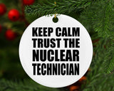 Keep Calm and Trust The Nuclear Technician - Circle Ornament