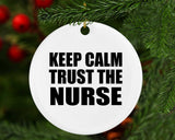 Keep Calm and Trust The Nurse - Circle Ornament
