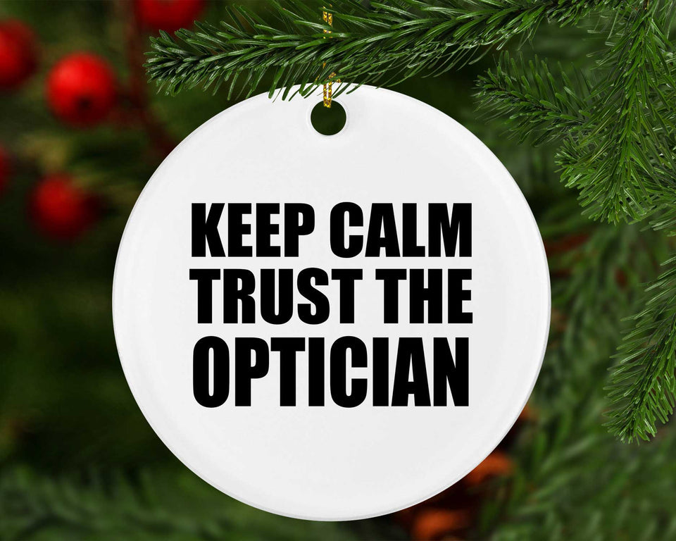 Keep Calm and Trust The Optician - Circle Ornament