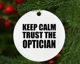Keep Calm and Trust The Optician - Circle Ornament