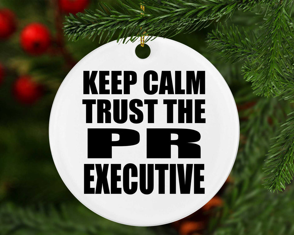 Keep Calm and Trust The PR Executive - Circle Ornament