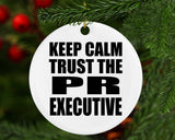 Keep Calm and Trust The PR Executive - Circle Ornament