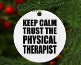 Keep Calm and Trust The Physical Therapist - Circle Ornament