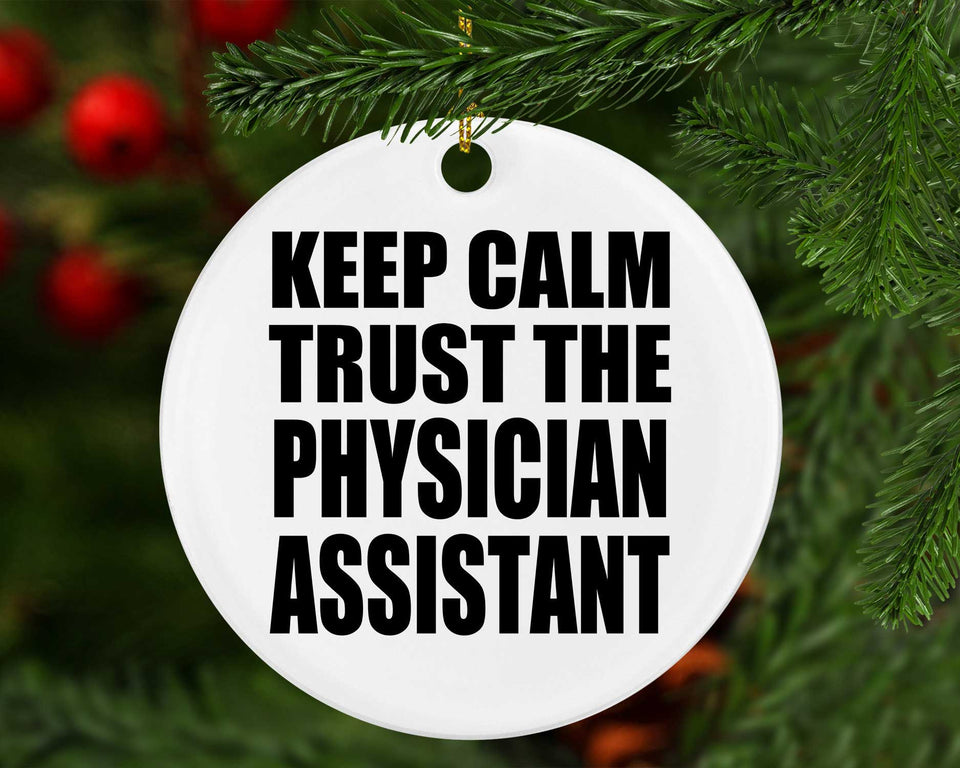 Keep Calm and Trust The Physician Assistant - Circle Ornament