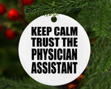 Keep Calm and Trust The Physician Assistant - Circle Ornament