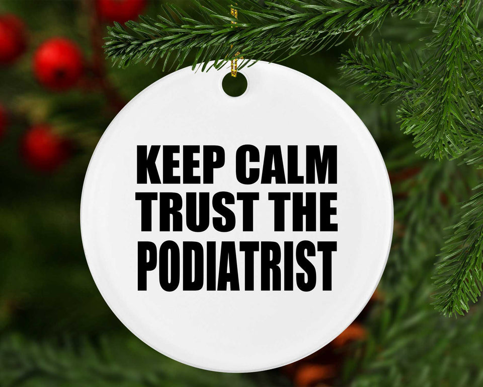 Keep Calm and Trust The Podiatrist - Circle Ornament