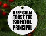 Keep Calm and Trust The School Principal - Circle Ornament