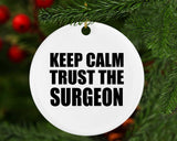 Keep Calm and Trust The Surgeon - Circle Ornament