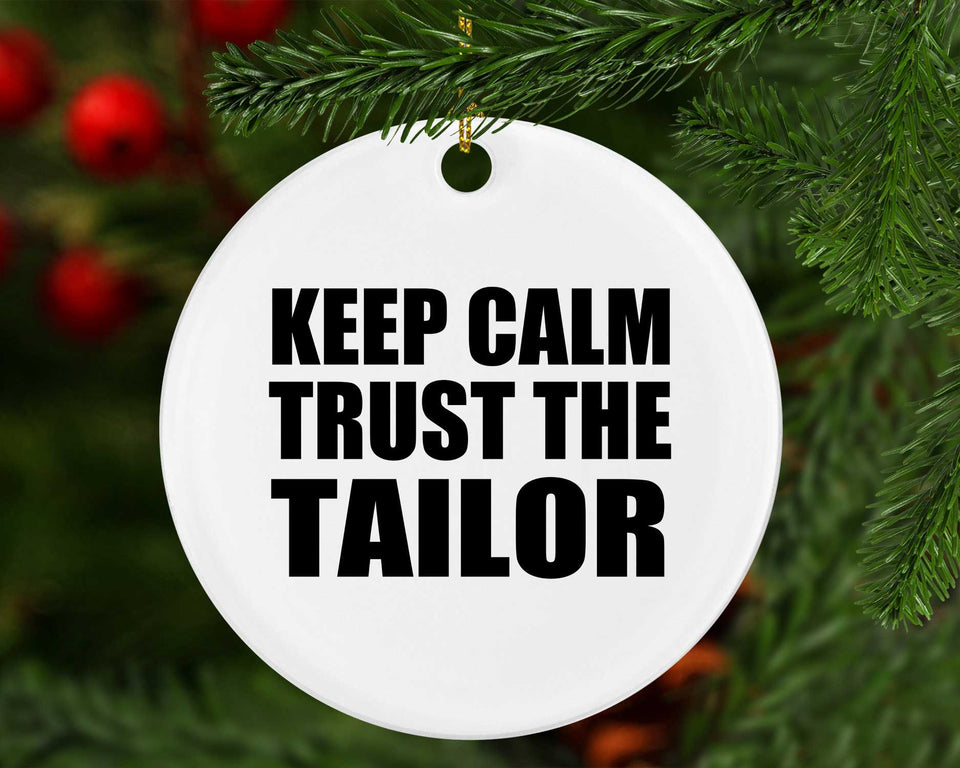 Keep Calm and Trust The Tailor - Circle Ornament